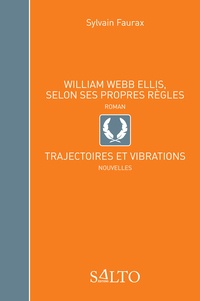 Sylvain Faurax - William Webb Ellis, selon ses propres règles - Suivi de Trajectoires et vibrations.