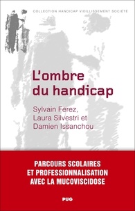 Sylvain Ferez et Laura Silvestri - L'ombre du handicap – Parcours scolaires et professionnalisation avec la mucoviscidose.