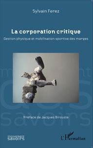 Sylvain Ferez - La corporation critique - Gestion physique et mobilisation sportive des marges.