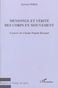 Sylvain Ferez - Mensonge et vérité des corps en mouvement - L'oeuvre de Claude Pujade-Renaud.