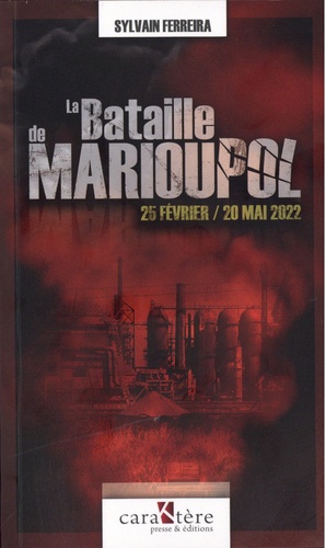 Sylvain Ferreira - La bataille de Marioupol - 25 février / 20 mai 2022.
