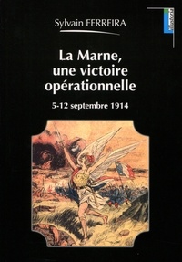 Sylvain Ferreira - La Marne, une victoire opérationnelle - 5-12 septembre 1914.