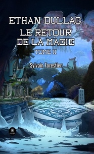 Sylvain Forestier - Ethan Dullac - Tome 2 - Le retour de la magie.