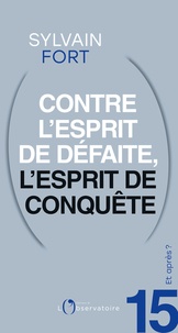 Sylvain Fort - Et après ? #15 Contre l'esprit de défaite, l'esprit de conquête.