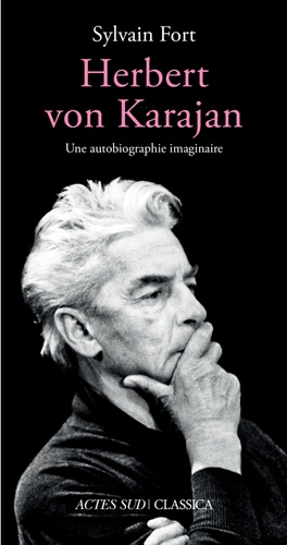 Herbert Von Karajan. Une autobiographie imaginaire