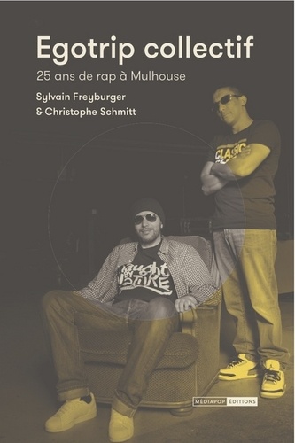 Sylvain Freyburger et Christophe Schmitt - Egotrip collectif - 25 ans de rap à Mulhouse.
