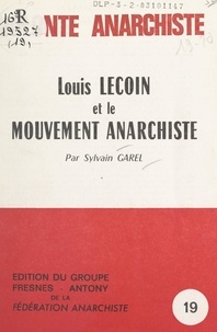 Sylvain Garel et Hervé Trinquier - Louis Lecoin et le mouvement anarchiste.