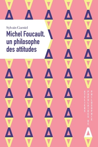 Sylvain Garniel - Michel Foucault, un philosophe des attitudes.