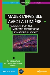 Sylvain Gigan et Cathie Ventalon - Imaginer l'invisible avec la lumière - Comment l'optique moderne révolutionne l'imagerie du vivant.