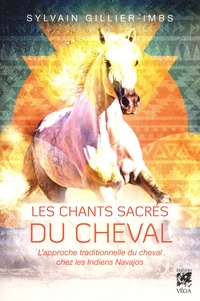 Sylvain Gillier-Imbs - Les chants sacrés du cheval - L'approche traditionnelle du cheval par les Indiens Navajos.