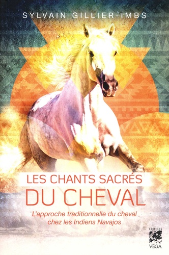 Les chants sacrés du cheval. L'approche traditionnelle du cheval par les Indiens Navajos