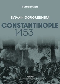 Sylvain Gouguenheim - Constantinople 1453.