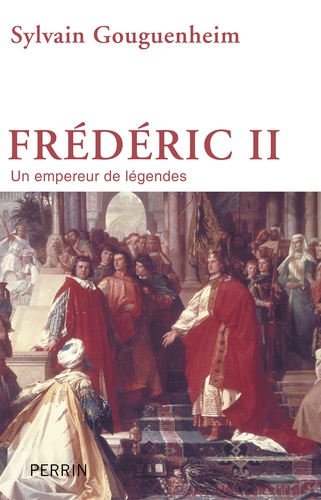Frédéric II. Un empereur de légendes