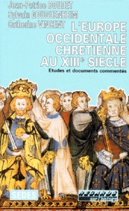 Sylvain Gouguenheim et Jean-Patrice Boudet - L'Europe Occidentale Chretienne Au 13eme Siecle. Etudes Et Documents Commentes.