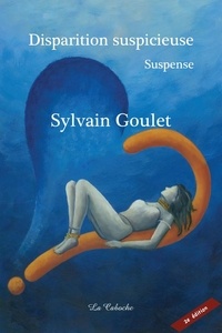 Sylvain Goulet - Disparition suspicieuse.