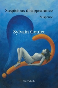 Sylvain Goulet - Suspicious disappearance.