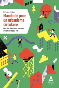Sylvain Grisot - Manifeste pour un urbanisme circulaire - Pour des alternatives conrètes à l'étalement de la ville.