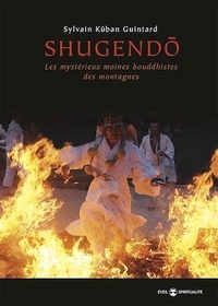 Sylvain Guintard - Shugendo - Les mystérieux moines bouddhistes des montagnes.