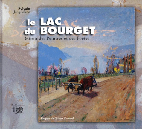 Sylvain Jacqueline - Le Lac Du Bourget. Miroir Des Peintres Et Des Poetes.