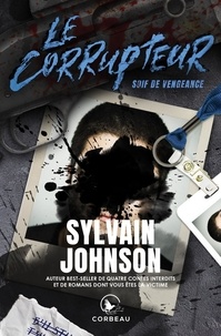 Sylvain Johnson - Le Corrupteur - Soif de Vengeance.