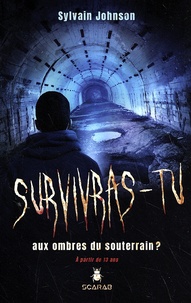 Sylvain Johnson - Survivras-tu aux ombres du souterrain ?.