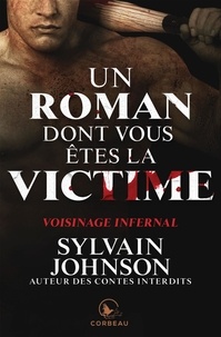 Sylvain Johnson - Un roman dont vous êtes la vic  : Un roman dont vous êtes la victime - Voisinage infernal.