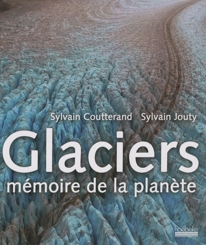 Sylvain Jouty et Sylvain Coutterand - Glaciers - Mémoire de la planète.