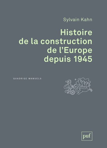 Sylvain Kahn - Histoire de la construction de l'Europe depuis 1945.