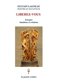 Sylvain Lagneau - Libérez-vous - Energies Intuitions et créations.