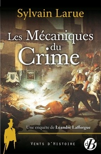 Téléchargez des livres pdf gratuits pour mobile Les Mécaniques du crime  - Une enquête de Léandre Lafforgue par Sylvain Larue (Litterature Francaise)