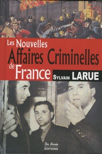 Sylvain Larue - Les nouvelles affaires criminelles de France.