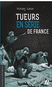 Sylvain Larue - Tueurs en série de France.