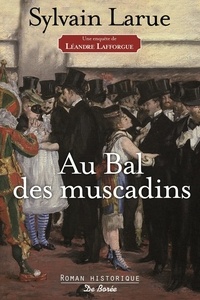 Sylvain Larue - Une enquête de Léandre Lafforgue  : Au bal des muscadins.