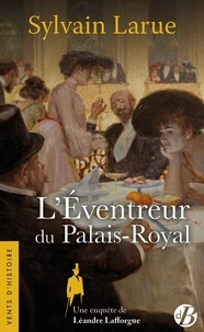 Sylvain Larue - Une enquête de Léandre Lafforgue  : L'Eventreur du Palais-Royal.