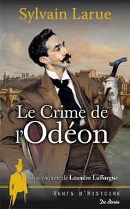 Sylvain Larue - Une enquête de Léandre Lafforgue  : Le crime de l'Odéon.