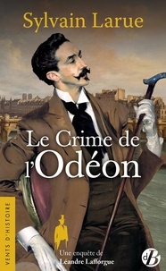 Sylvain Larue - Une enquête de Léandre Lafforgue  : Le Crime de l'Odéon.