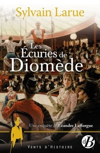 Sylvain Larue - Une enquête de Léandre Lafforgue  : Les Ecuries de Diomède.