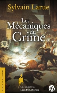 Sylvain Larue - Une enquête de Léandre Lafforgue  : Les Mécaniques du Crime.