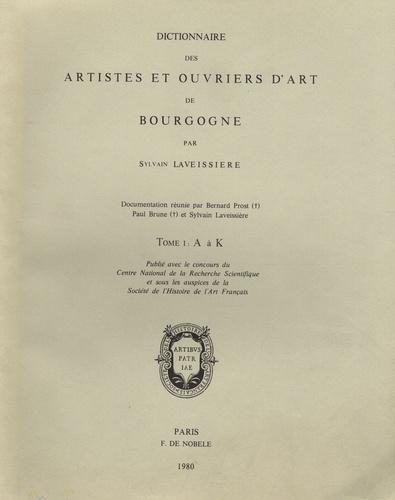 Sylvain Laveissière - Dictionnaire des artistes et ouvriers d'art de Bourgogne - Tome 1, A à K.