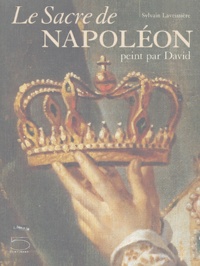 Sylvain Laveissière et David Chanteranne - Le Sacre de Napoléon - Peint par David.