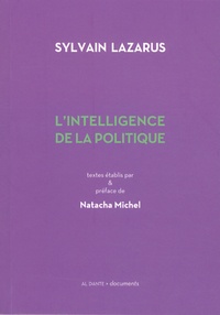 Sylvain Lazarus - L'intelligence de la politique.