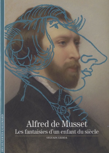 Sylvain Ledda - Alfred de Musset - Les fantaisies d'un enfant du siècle.