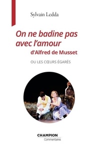 Sylvain Ledda - On ne badine pas avec l'amour d'Alfred de Musset ou les coeurs égarés.