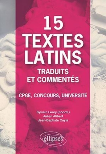 15 textes latins traduits et commentés. CPGE, Concours, Université
