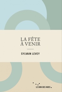 Sylvain Levey - La fête à venir.