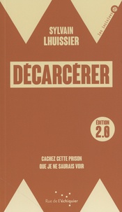 Sylvain Lhuissier - Décarcérer - Cachez cette prison que je ne saurais voir.