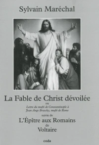 La Fable de Christ dévoilée ou Lettre du muphti de Constantinople à Jean Ange Braschy, muphti de Rome