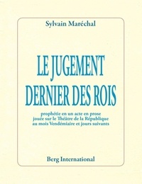 Sylvain Maréchal - Le jugement dernier des rois - Prophétie en un acte, en prose jouée sur le Théâtre de la République au mois de Vendémiaire et jours suivants.