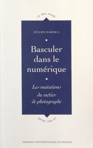 Sylvain Maresca - Basculer dans le numérique - Les mutations du métier de photographe.