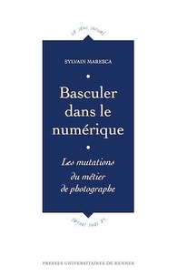 Sylvain Maresca - Basculer dans le numérique - Les mutations du métier de photographe.